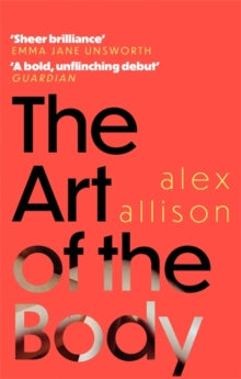 The Art of the Body - Alex Allison (Paperback) 25-06-2020 Winner of Somerset Maugham Awards 2020 (UK). Long-listed for Desmond Elliott Prize 2020 (UK).