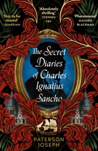 The Secret Diaries of Charles Ignatius Sancho: "An absolutely thrilling, throat-catching wonder of a historical novel" STEPHEN FRY - Paterson Joseph (Paperback) 05-10-2023 