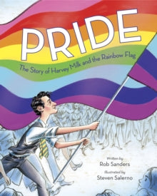 Pride: The Story of Harvey Milk and the Rainbow Flag - Rob Sanders; Steven Salerno (Hardback) 10-04-2018 Nominated for Illinois State Library Monarch Award 2022.