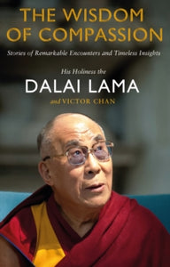 The Wisdom of Compassion: Stories of Remarkable Encounters and Timeless Insights - Dalai Lama; Victor Chan (Paperback) 26-03-2015 