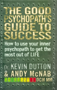 The Good Psychopath's Guide to Success - Andy McNab; Dr Kevin Dutton (Paperback) 12-02-2015 