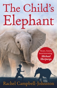 The Child's Elephant - Rachel Campbell-Johnston (Paperback) 03-04-2014 Short-listed for Carnegie Medal 2014 (UK).