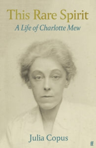 This Rare Spirit: A Life of Charlotte Mew - Julia Copus (Hardback) 15-04-2021 