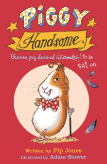 Piggy Handsome: Guinea Pig Destined for Stardom! - Pip Jones; Adam Stower (Paperback) 03-08-2017 