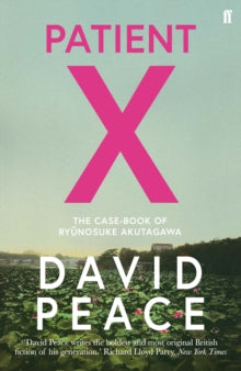 Patient X: The Case-Book of Ryunosuke Akutagawa - David Peace (Paperback) 07-02-2019 