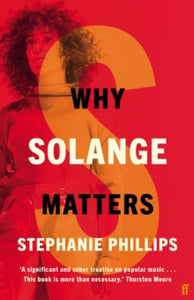 Music Matters  Why Solange Matters - Stephanie Phillips (Hardback) 06-05-2021 