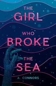 The Girl Who Broke the Sea - A. Connors (Paperback) 02-02-2023 