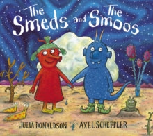 The Smeds and the Smoos foiled edition PB - Julia Donaldson; Axel Scheffler (Paperback) 13-10-2022 