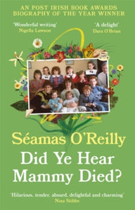 Did Ye Hear Mammy Died?: the bestselling memoir - Seamas O'Reilly (Paperback) 02-06-2022 Winner of An Post Irish Book of the Year Award in Biography category 2021 (UK).