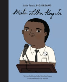 Little People, BIG DREAMS  Martin Luther King Jr.: Volume 33 - Maria Isabel Sanchez Vegara; Mai Ly Degnan (Hardback) 04-Feb-20 