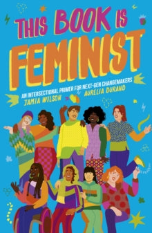 Empower the Future  This Book Is Feminist: An Intersectional Primer for Next-Gen Changemakers: Volume 3 - Jamia Wilson; Aurelia Durand (Paperback) 29-06-2021 