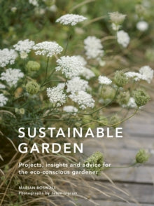 Sustainable Garden: Projects, insights and advice for the eco-conscious gardener - Marian Boswall; Jason Ingram (Hardback) 29-03-2022 