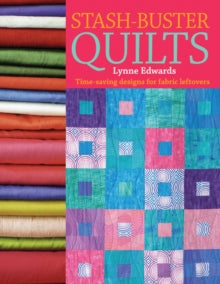 Stash-Buster Quilts: Time-Saving Designs for Fabric Leftovers - Lynne Edwards (Paperback) 29-Aug-08 