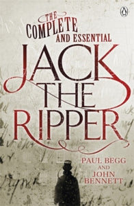 The Complete and Essential Jack the Ripper - Paul Begg; John Bennett (Paperback) 21-11-2013 