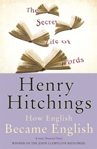 The Secret Life of Words - Henry Hitchings (Paperback) 02-04-2009 Winner of Somerset Maugham Award 2009 and John Llewellyn Rhys Memorial Prize 2008.