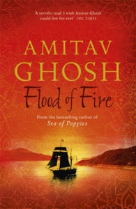 Ibis Trilogy  Flood of Fire: Ibis Trilogy Book 3 - Amitav Ghosh (Paperback) 16-06-2016 