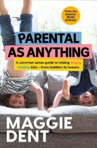 Parental As Anything - Maggie Dent (Paperback) 07-07-2021 