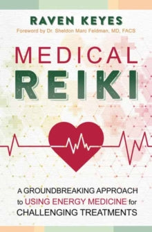 Medical Reiki: A Groundbreaking Approach to Using Energy Medicine for Challenging Treatments - Raven Keyes (Paperback) 08-06-2021 