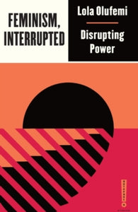 Outspoken by Pluto  Feminism, Interrupted: Disrupting Power - Lola Olufemi (Paperback) 20-03-2020 