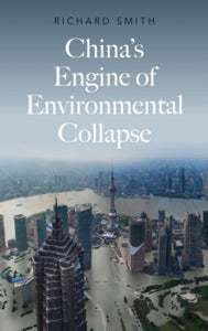 China's Engine of Environmental Collapse - Richard Smith (Paperback) 20-07-2020 