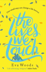 The Lives We Touch: The unmissable, uplifting read from the bestselling author of How to be Happy - Eva Woods (Paperback) 20-09-2018 Short-listed for RNA Contemporary Romantic Novel Award 2019 (UK).