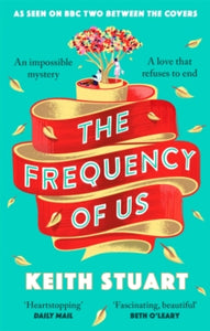 The Frequency of Us: A BBC2 Between the Covers book club pick - Keith Stuart (Paperback) 04-08-2022 Short-listed for RNA Contemporary Romantic Novel Award 2022 (UK).