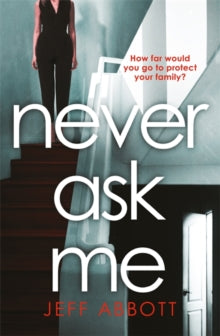 Never Ask Me: The heart-stopping thriller with a twist you won't see coming - Jeff Abbott (Paperback) 14-01-2021 