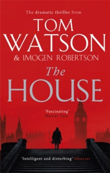 The House: The most utterly gripping, must-read political thriller of the twenty-first century - Tom Watson; Imogen Robertson (Paperback) 05-08-2021 