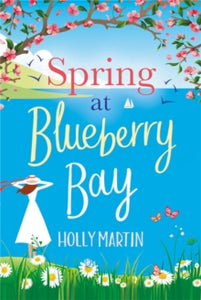 Spring at Blueberry Bay: An utterly perfect feel-good romantic comedy - Holly Martin (Paperback) 15-04-2021 