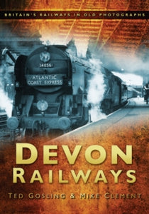 Devon Railways: Britain's Railways in Old Photographs - Ted Gosling; Mike Clement (Paperback) 20-07-2009 