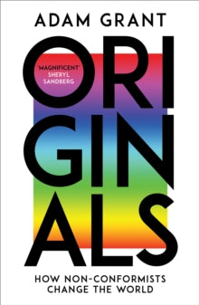 Originals: How Non-conformists Change the World - Adam Grant; Sheryl Sandberg (Paperback) 09-02-2017 Winner of CMI Management Book of the Year 2017 (UK).