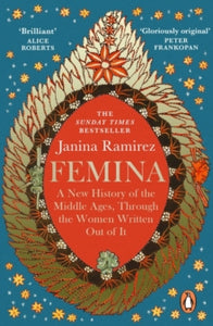 Femina: The instant Sunday Times bestseller - A New History of the Middle Ages, Through the Women Written Out of It - Janina Ramirez (Paperback) 30-03-2023 