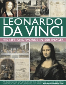 Leonardo Da Vinci: His Life and Works in 500 Images - Rosalind Ormiston (Hardback) 27-09-2011 