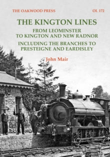 The Kington Lines: from Leominster to Kington and New Radnor including the branches to Presteign and Eardisley - John Mair (Paperback) 01-09-2023 