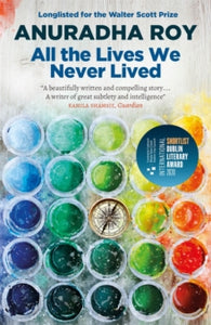 All the Lives We Never Lived: Shortlisted for the 2020 International DUBLIN Literary Award - Anuradha Roy (Paperback) 02-05-2019 