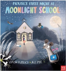 Moonlight School  Mouse's First Night at Moonlight School - Simon Puttock; Ali Pye (Paperback) 03-07-2014 Winner of Scottish Children's Book Awards: Bookbug Readers 2016.