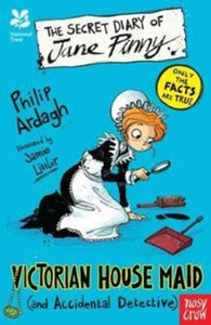 The Secret Diary Series  National Trust: The Secret Diary of Jane Pinny, Victorian House Maid - Philip Ardagh; Jamie Littler (Paperback) 07-09-2017 