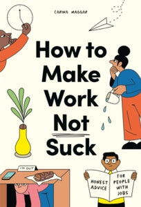 How to Make Work Not Suck: Honest Advice for People with Jobs - Carina Maggar (Paperback) 12-05-2022 