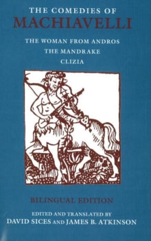 Hackett Classics  The Comedies of Machiavelli: The Woman from Andros; The Mandrake; Clizia - Niccolo Machiavelli; David Sices; James B. Atkinson (Paperback) 15-09-2007 