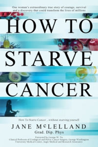 How to Starve Cancer - Jane McLelland (Paperback) 10-11-2018 