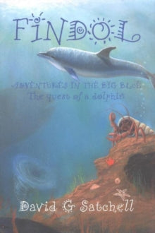 Findol: Adventures in the Big Blue: The Quest of a Dolphin - David Satchell (Hardback) 27-04-2004 