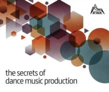 The Secrets of Dance Music Production: The World's Leading Electronic Music Production Magazine Delivers the Definitive Guide to Making Cutting-Edge Dance Music - David Felton (Paperback) 01-12-2016 