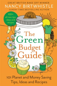 The Green Budget Guide: 101 Planet and Money Saving Tips, Ideas and Recipes - Nancy Birtwhistle (Hardback) 04-01-2024 