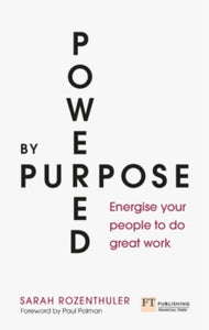 Powered by Purpose: Energise your people to do great work - Sarah Rozenthuler (Paperback) 24-09-2020 