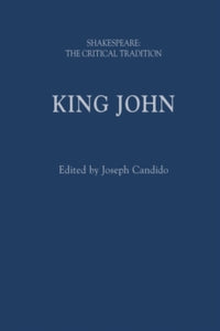 Shakespeare: The Critical Tradition  King John: Shakespeare: The Critical Tradition - Joseph Candido (Hardback) 27-01-2022 