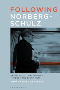 Following Norberg-Schulz: An Architectural History through the Essay Film - Dr Anna Ulrikke Andersen (Hardback) 27-01-2022 