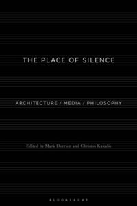 The Place of Silence: Architecture / Media / Philosophy - Professor Mark Dorrian (Paperback) 10-02-2022 