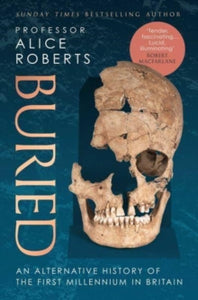 Buried: An alternative history of the first millennium in Britain - Alice Roberts (Paperback) 19-01-2023 