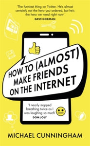 How to (Almost) Make Friends on the Internet - Michael Cunningham (Hardback) 12-11-2020 