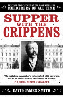 Supper with the Crippens: The true story of one of the most notorious murderers of all time - David James Smith (Paperback) 09-12-2021 